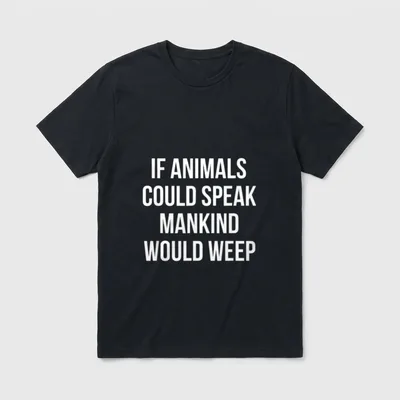 Vegan Activist Animal Rights For Veganism T-Shirt – If Animals Could Speak Mankind Would Weep – Classic T-Shirt in Black