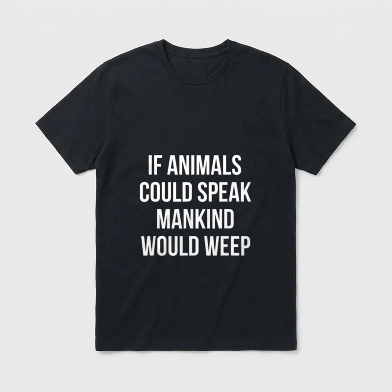 Vegan Activist Animal Rights For Veganism T-Shirt – If Animals Could Speak Mankind Would Weep – Classic T-Shirt in Black