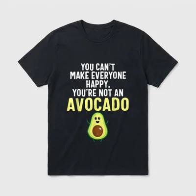 Avocado Funny Vegan Funny T-Shirt – You can't make everyone happy. You're not an avocado – Classic T-Shirt in Black