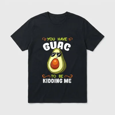 You Have Guac T-Shirt – Cool avocado with sunglasses and You Have Guac To Be Kidding Me text – Classic T-Shirt in Black