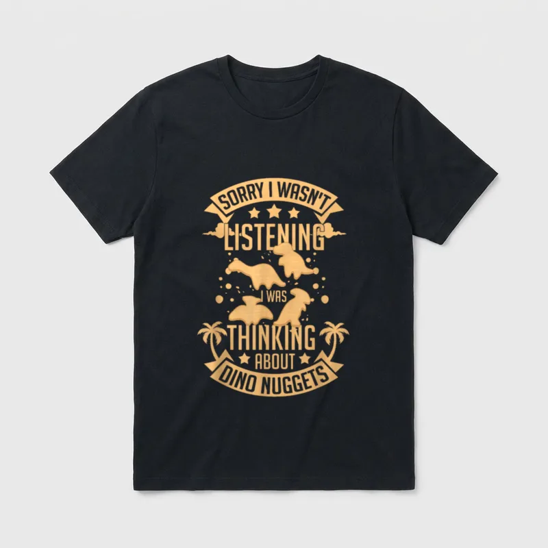 Dino Chicken Nugget Dinosaur T-Shirt – SORRY I WASN'T LISTENING I WAS THINKING ABOUT DINO NUGGETS – Classic T-Shirt in Black