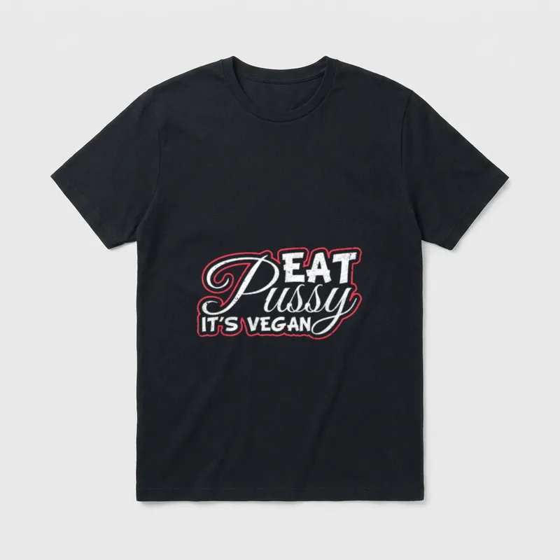 Eat Pussy It's Vegan Funny Vegan Sayings T-Shirt – Classic T-Shirt in Black