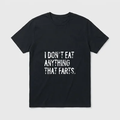 I Don T-Shirt – White distressed text reading I Don't Eat Anything That Farts on a grey background – Classic T-Shirt in Black