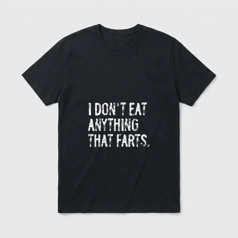 I Don T-Shirt – White distressed text reading I Don't Eat Anything That Farts on a grey background – Classic T-Shirt in Black
