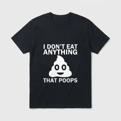 Eat Anything That Poops Funny Don T-Shirt – Classic T-Shirt in Black