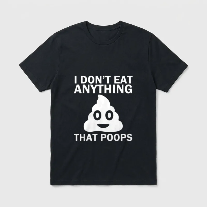 Eat Anything That Poops Funny Don T-Shirt – Classic T-Shirt in Black