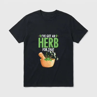 I've Got An Herb T-Shirt – Wooden mortar with chamomile and lavender herbs under green text – Classic T-Shirt in Black
