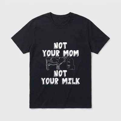 Not Your Mom Milk Vegan Dairy T-Shirt – Classic T-Shirt in Black