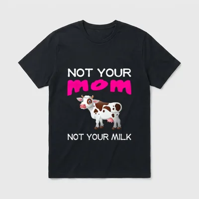 Vegan Message Statement T-Shirt – Cartoon cow with text Not Your Mom Not Your Milk – Classic T-Shirt in Black