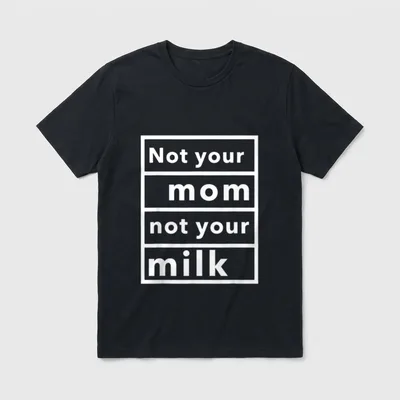 Not Your Mom Milk for Cow T-Shirt – Classic T-Shirt in Black