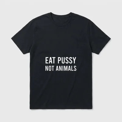 Eat Pussy Not Animals T-Shirt – Classic T-Shirt in Black