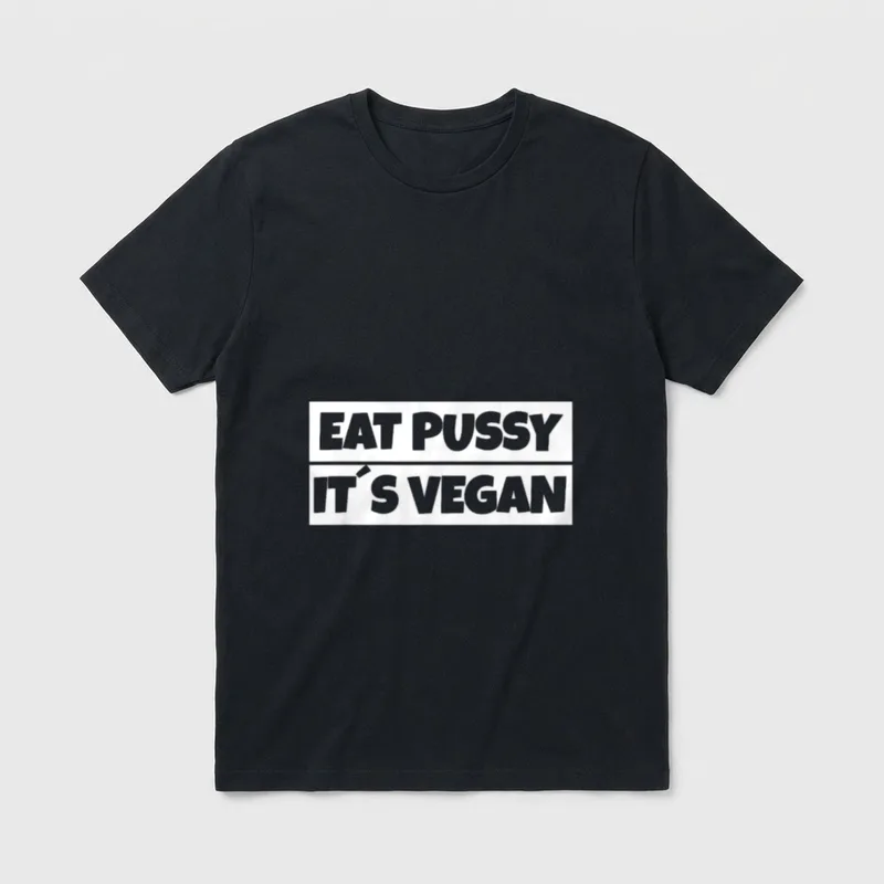 Eat Pussy Not Animals It's T-Shirt – Classic T-Shirt in Black