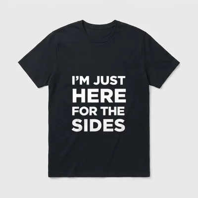 I'm Just Here T-Shirt – Bold white text reading I'M JUST HERE FOR THE SIDES on grey background – Classic T-Shirt in Black