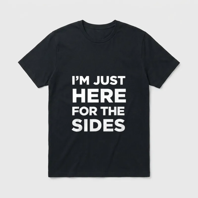 I'm Just Here T-Shirt – Bold white text reading I'M JUST HERE FOR THE SIDES on grey background – Classic T-Shirt in Black