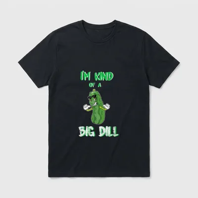 I'm Kind T-Shirt – A cartoon dill pickle wearing sunglasses under the text I'm Kind Of A Big Dill – Classic T-Shirt in Black