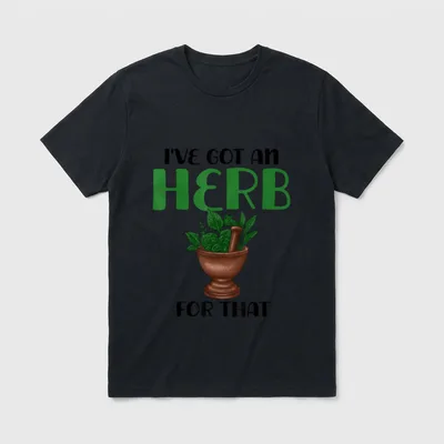 I've Got T-Shirt – Mortar and pestle with herbs and text I've Got An Herb For That – Classic T-Shirt in Black