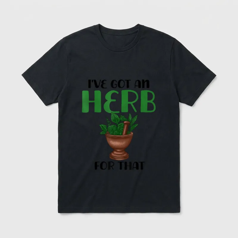 I've Got T-Shirt – Mortar and pestle with herbs and text I've Got An Herb For That – Classic T-Shirt in Black