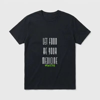 Whole Foods Plant Based T-Shirt – LET FOOD BE YOUR MEDICINE #WFPB in white and green text – Classic T-Shirt in Black
