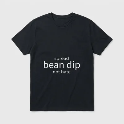 Spread Bean Dip T-Shirt – White text reading spread bean dip not hate on a gray background – Classic T-Shirt in Black