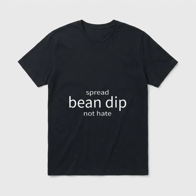 Spread Bean Dip T-Shirt – White text reading spread bean dip not hate on a gray background – Classic T-Shirt in Black