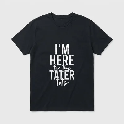 I'm here T-Shirt – White distressed text reading I'M HERE for the TATER tots – Classic T-Shirt in Black