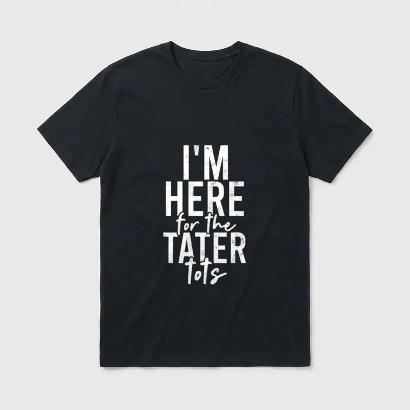 I'm here T-Shirt – White distressed text reading I'M HERE for the TATER tots – Classic T-Shirt in Black